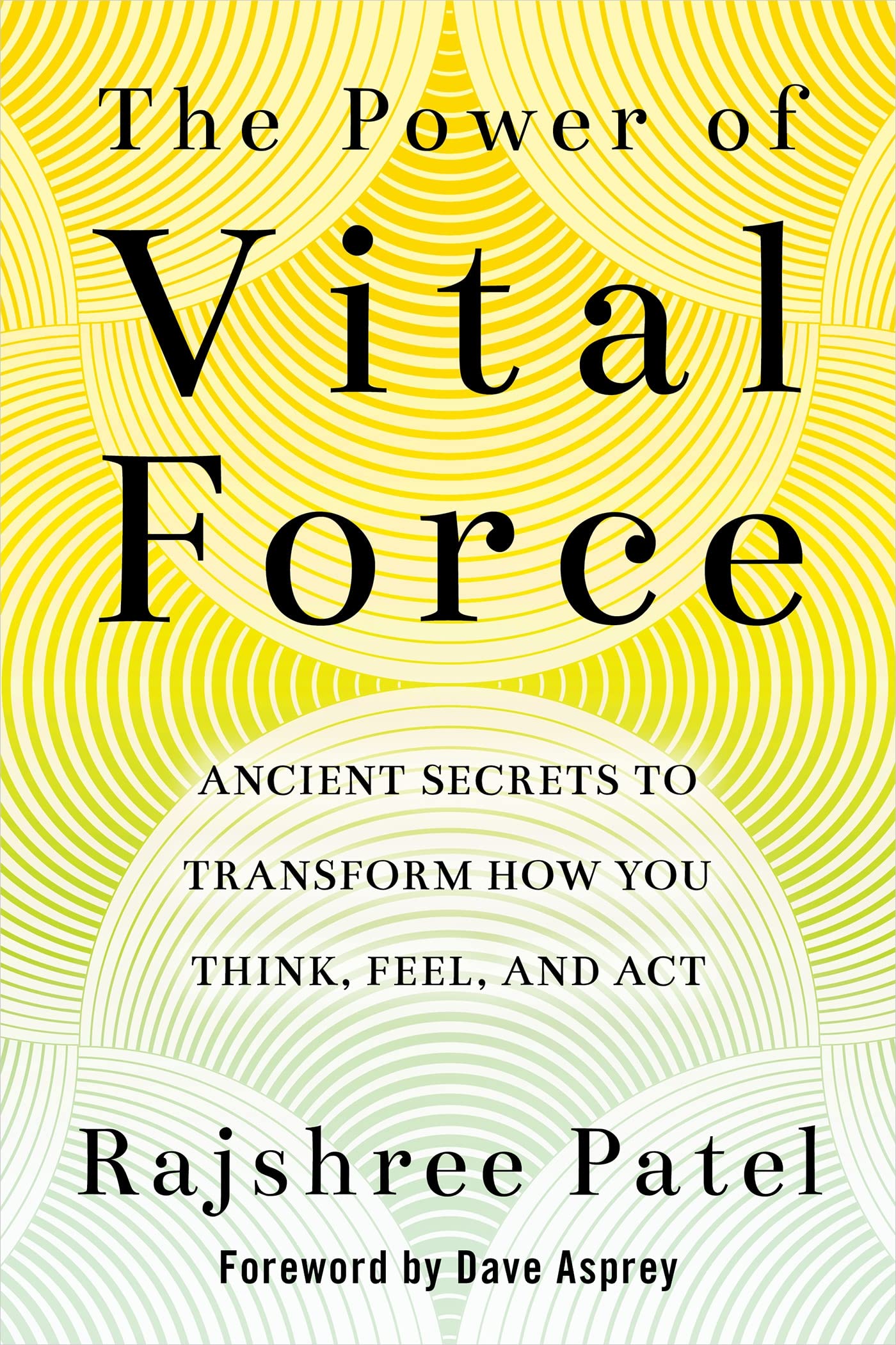 The Power of Vital Force : Ancient Secrets to Transform How You Think, Feel and Act