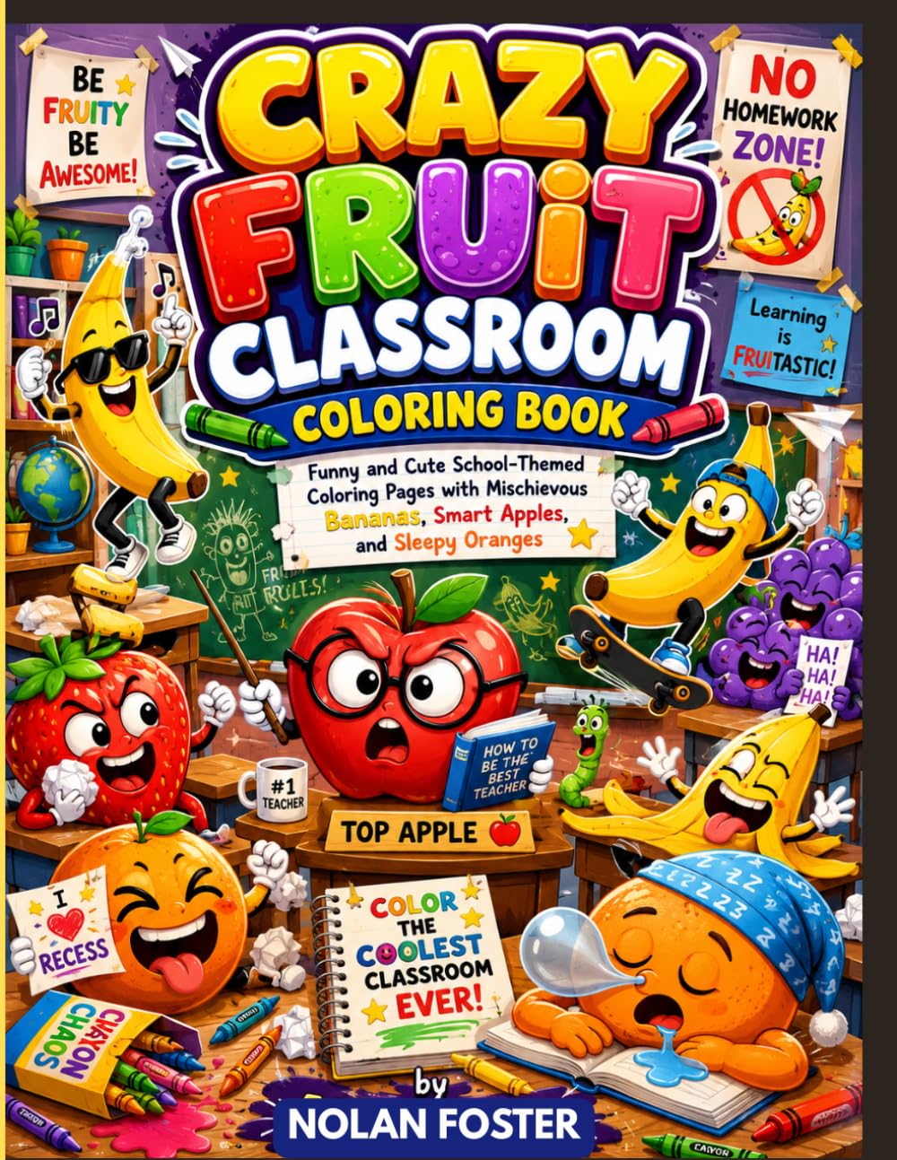 Crazy Fruit Classroom Coloring Book: Funny and Cute School-Themed Coloring Pages with Mischievous Bananas, Smart Apples, and Sleepy Oranges (Funny Fruits Adventure Coloring Series)