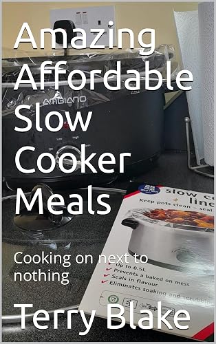 Amazing Affordable Slow Cooker Meals: Cooking on next to nothing (Budget Cookbooks Book 7)