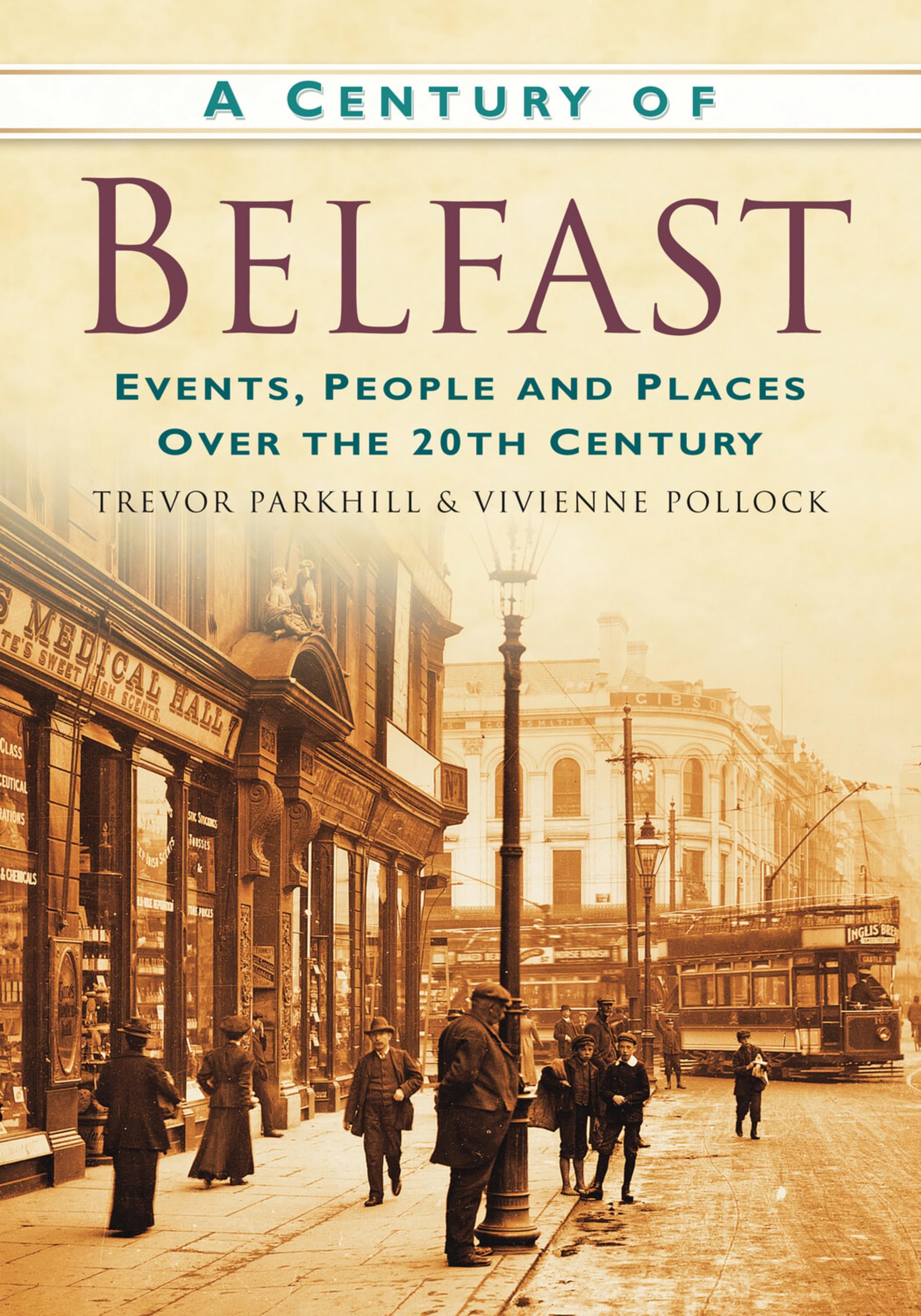 A Century of Belfast: Events, People and Places, Parkhill, Pollock^*