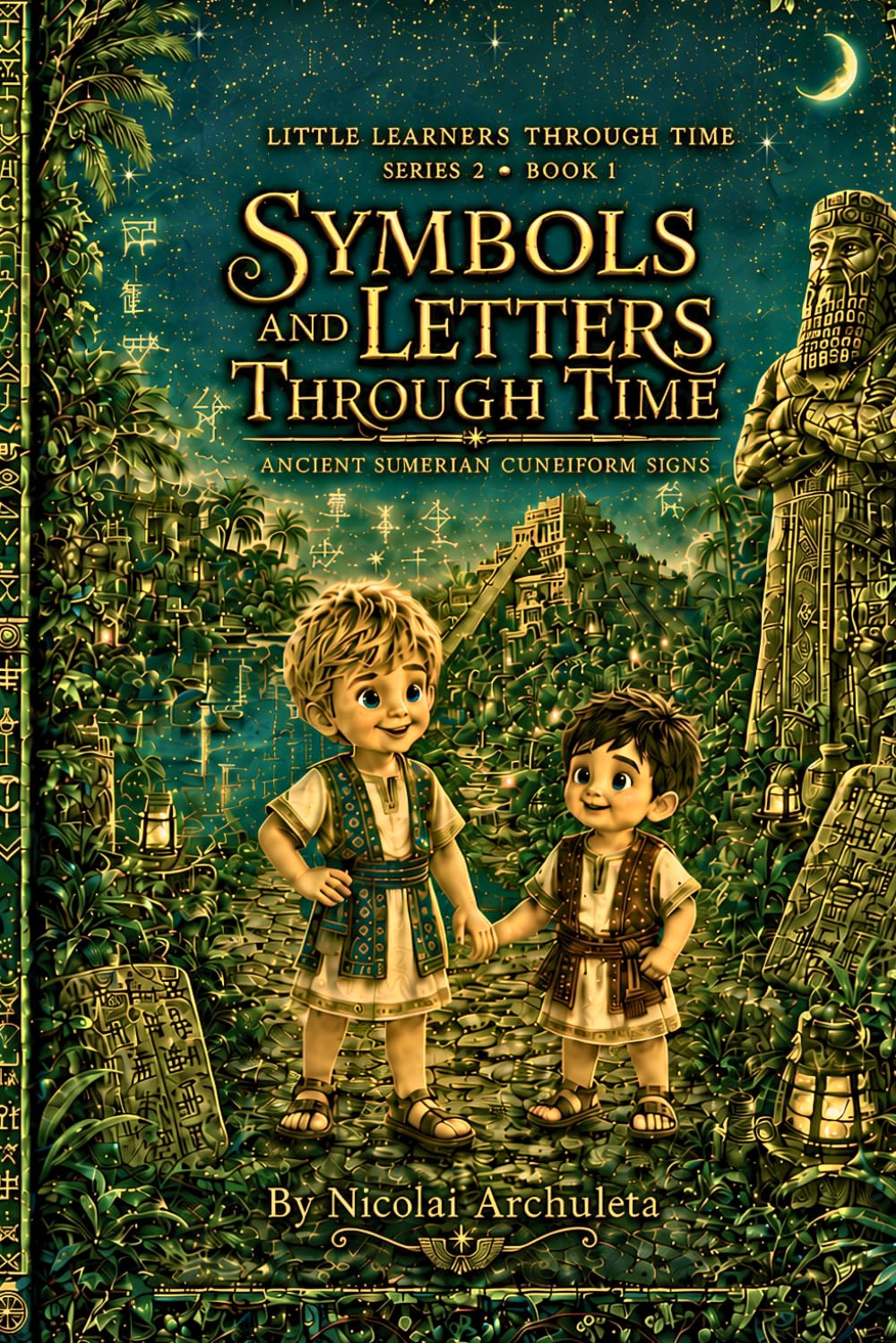 Symbols and Letters Through Time: Ancient Sumerian Cuneiform Signs (Little Learners Through Time)