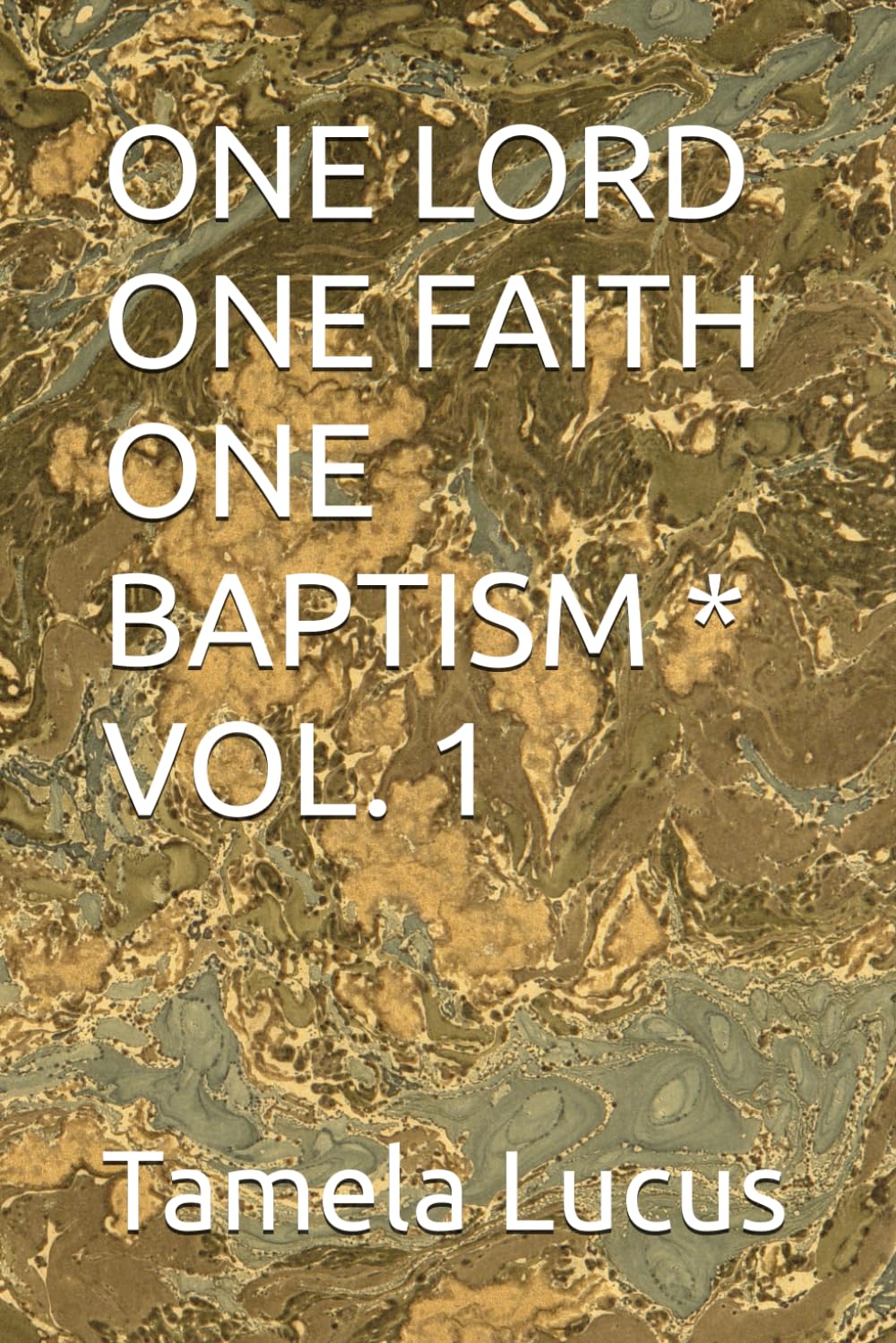 ONE LORD ONE FAITH ONE BAPTISM * VOL. 1