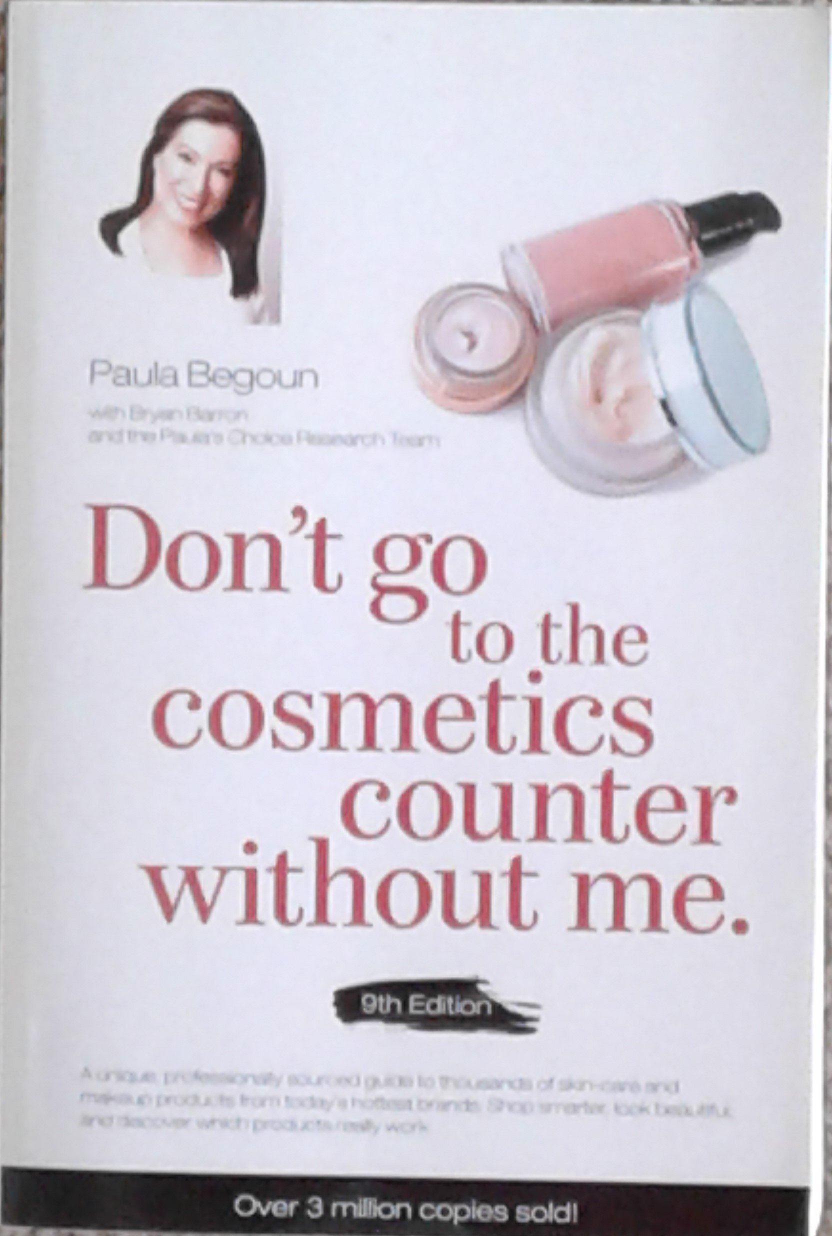 Don't Go to the Cosmetics Counter Without Me: A unique guide to skin care and makeup products from today's hottest brands shop smarter and find ... (Don't Go to the Cosmetic Counter Without Me) Paperback – October 16, 2012
