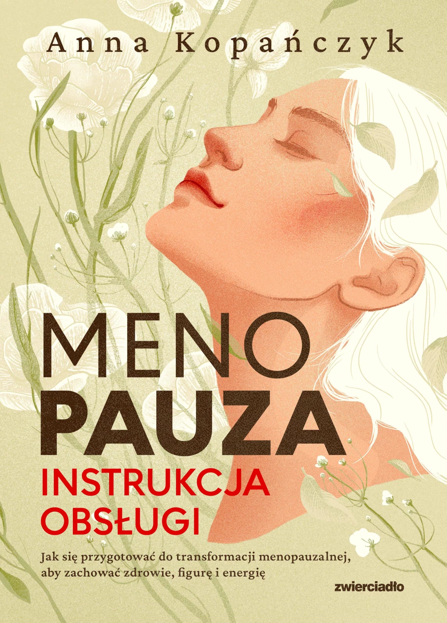 Menopauza Instrukcja obsługi: Jak się przygotować do transformacji menopauzalnej, aby zachować zdrowie, figurę i energię