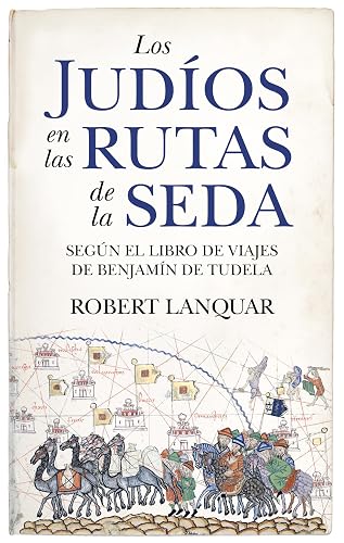 Los judíos en las rutas de la seda; Según el libro de viajes de Benjamín de Tudela (Historia)