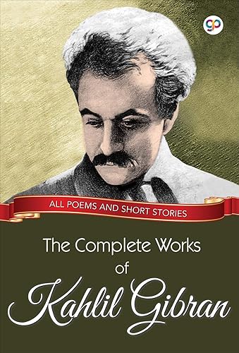 The Complete Works of Kahlil Gibran: All poems and short stories (Global Classics)