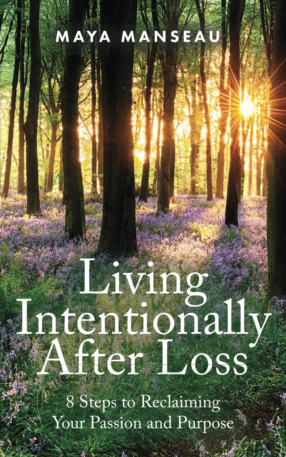 Living Intentionally after Loss: 8 Steps to Reclaiming Your Passion and Purpose