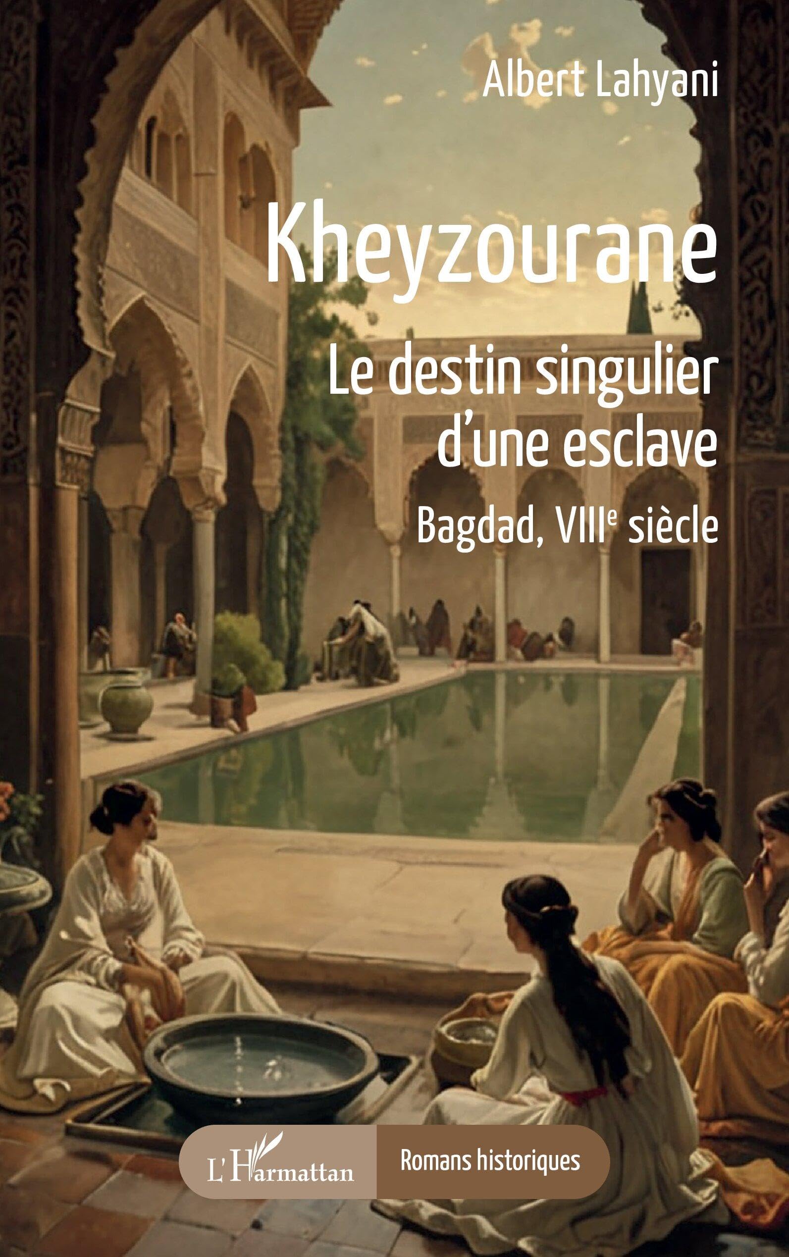 Kheyzourane: Le destin singulier d’une esclave. Bagdad, VIIIe siècle (Romans Historiques)