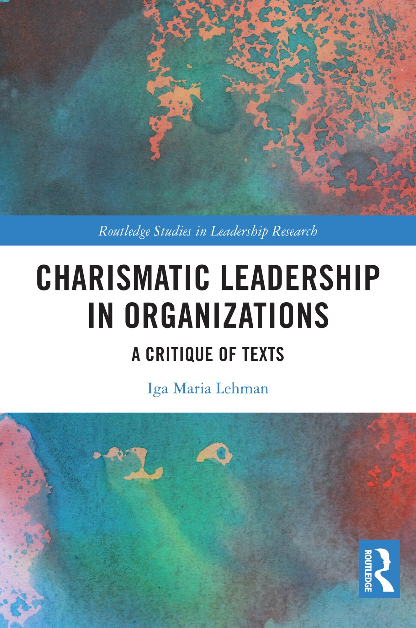 Charismatic Leadership in Organizations: A Critique of Texts (Routledge Studies in Leadership Research)