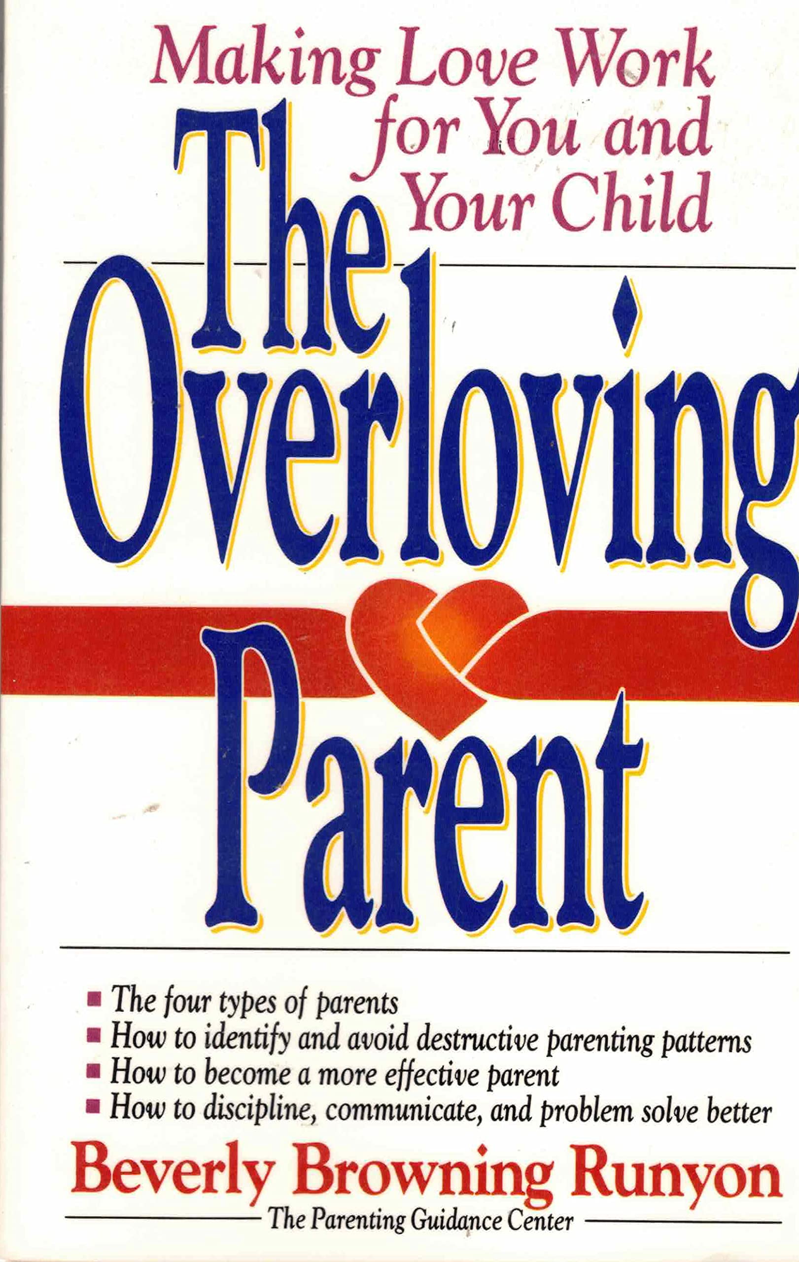 The Overloving Parent: Making Love Work for You and Your Child