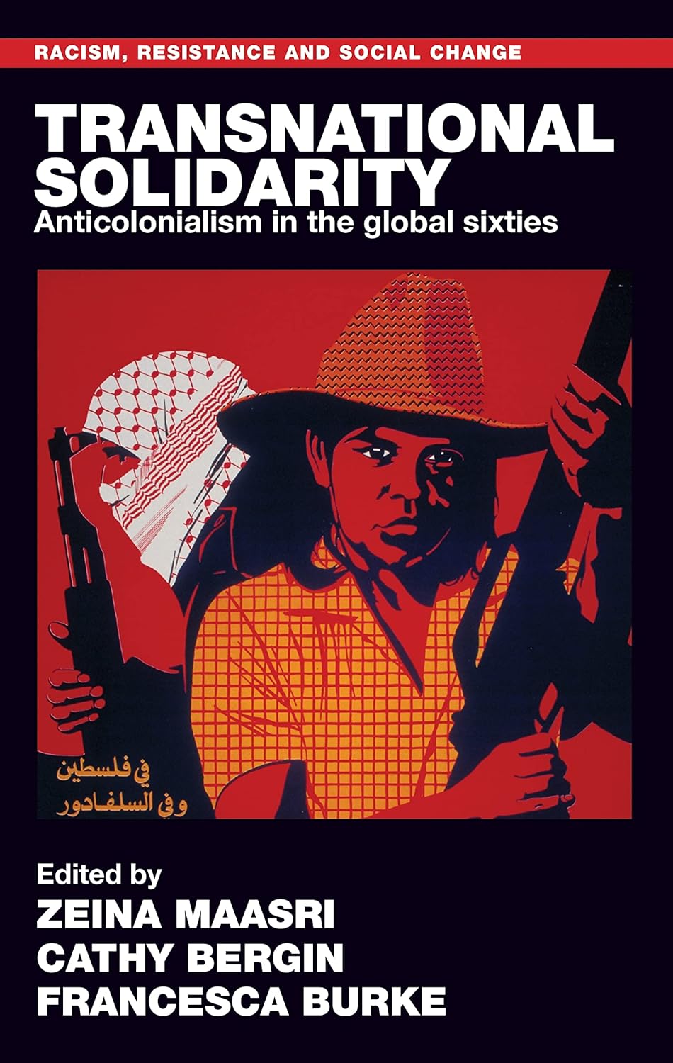 Transnational solidarity: Anticolonialism in the global sixties (Racism, Resistance and Social Change)      Kindle Edition