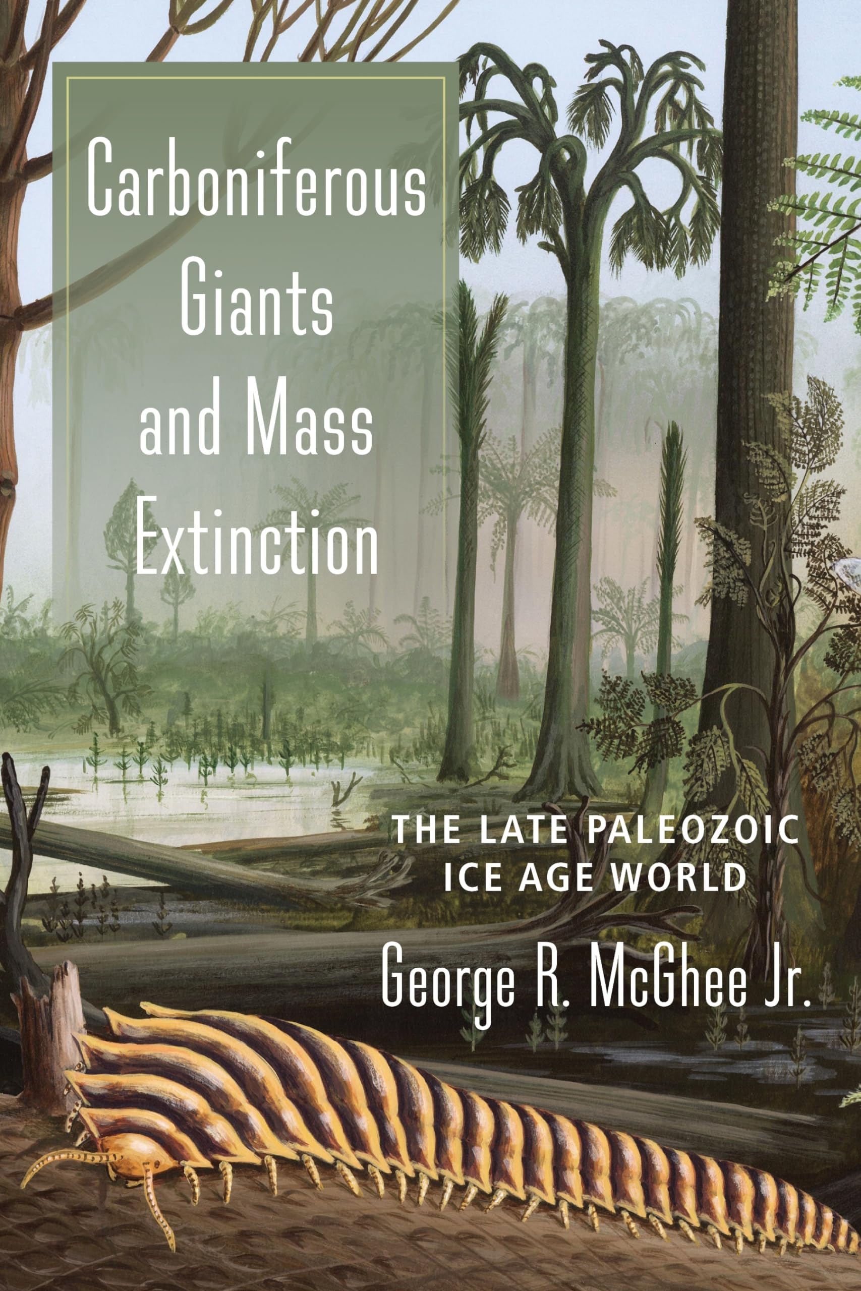 Carboniferous Giants and Mass Extinction: The Late Paleozoic Ice Age World Paperback – Illustrated, August 7, 2018