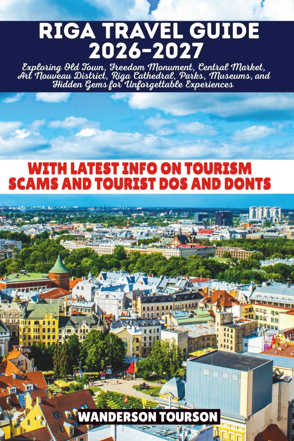 RIGA TRAVEL GUIDE 2026–2027: Exploring Old Town, Freedom Monument, Central Market, Art Nouveau District, Riga Cathedral, Parks, Museums, and Hidden ... (World Careful Explorer Essential Series)