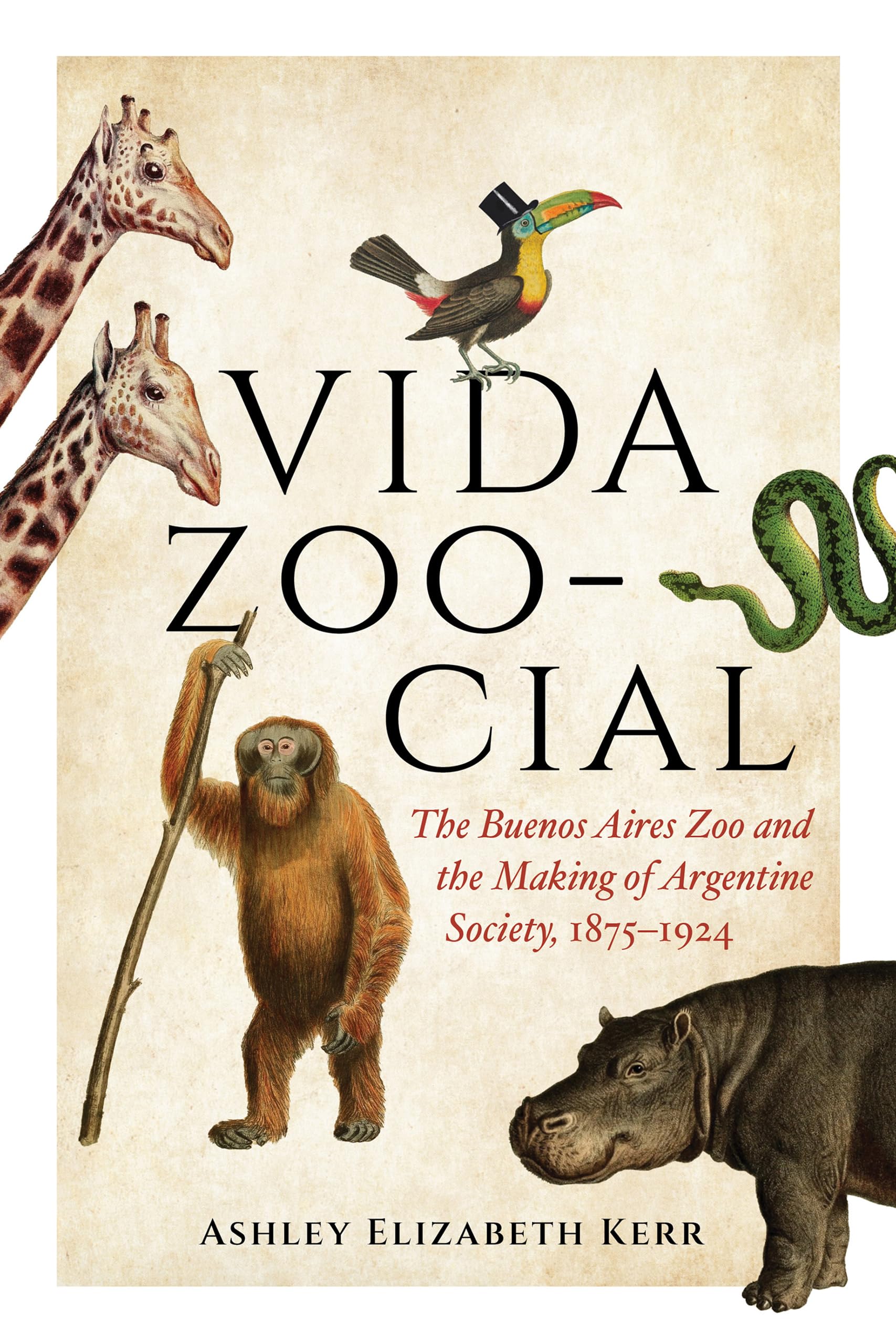 Vida Zoo-cial: The Buenos Aires Zoo and the Making of Argentine Society, 1875–1924