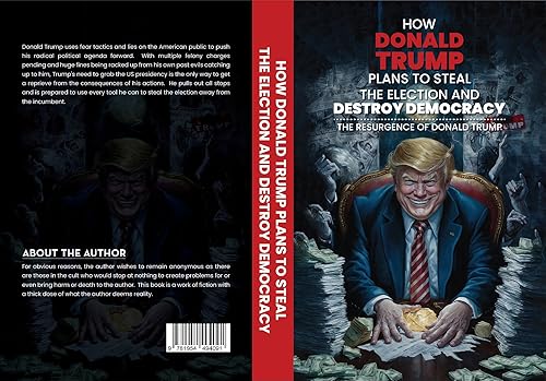 How Donald Trump Plans to Steal the Election and Destroy Democracy: The Resurgence of Donald Trump
