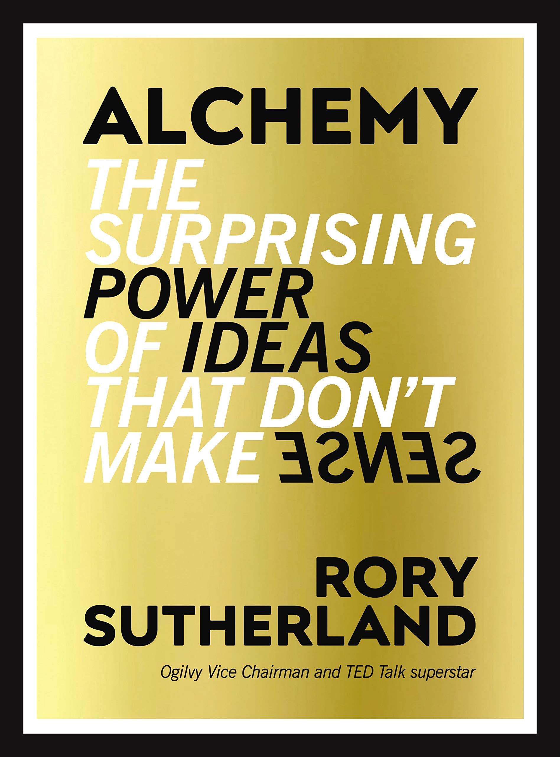 Alchemy: The Surprising Power of Ideas That Don't Make Sense Paperback – 28 June 2016