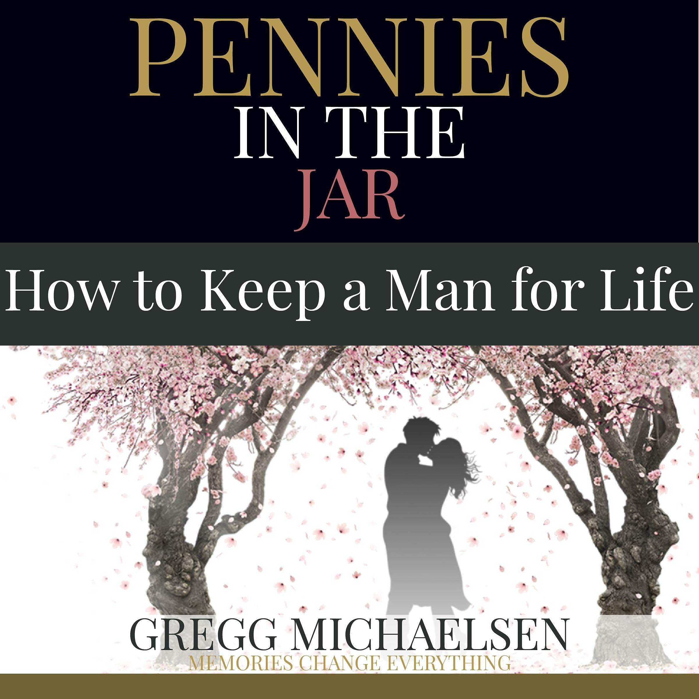 Cover art for Pennies in the Jar: How to Keep a Man for Life