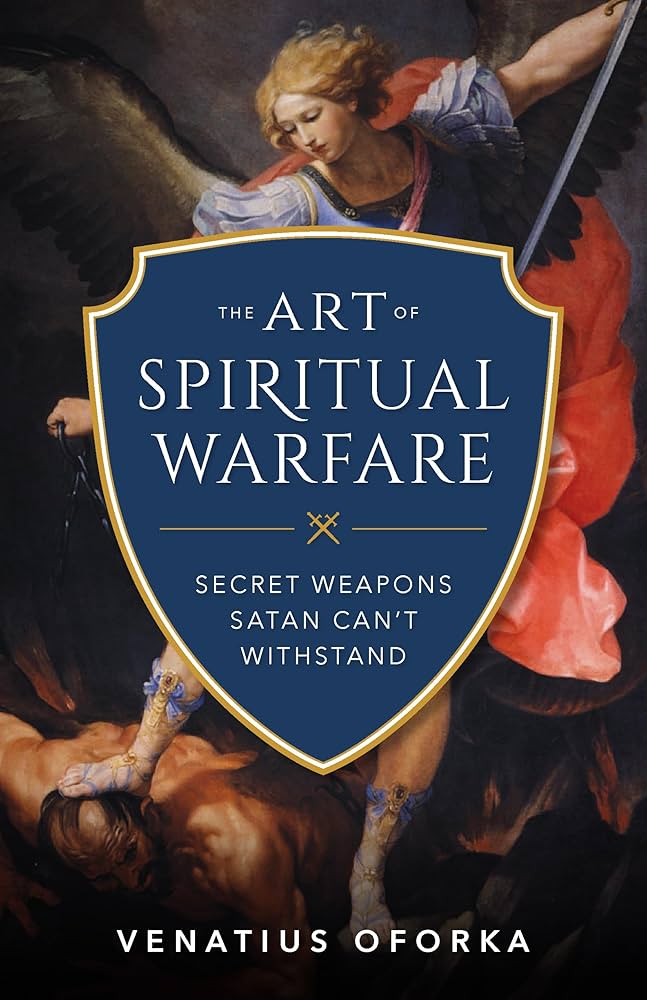 The Art of Spiritual Warfare: The Secret Weapons Satan Can't