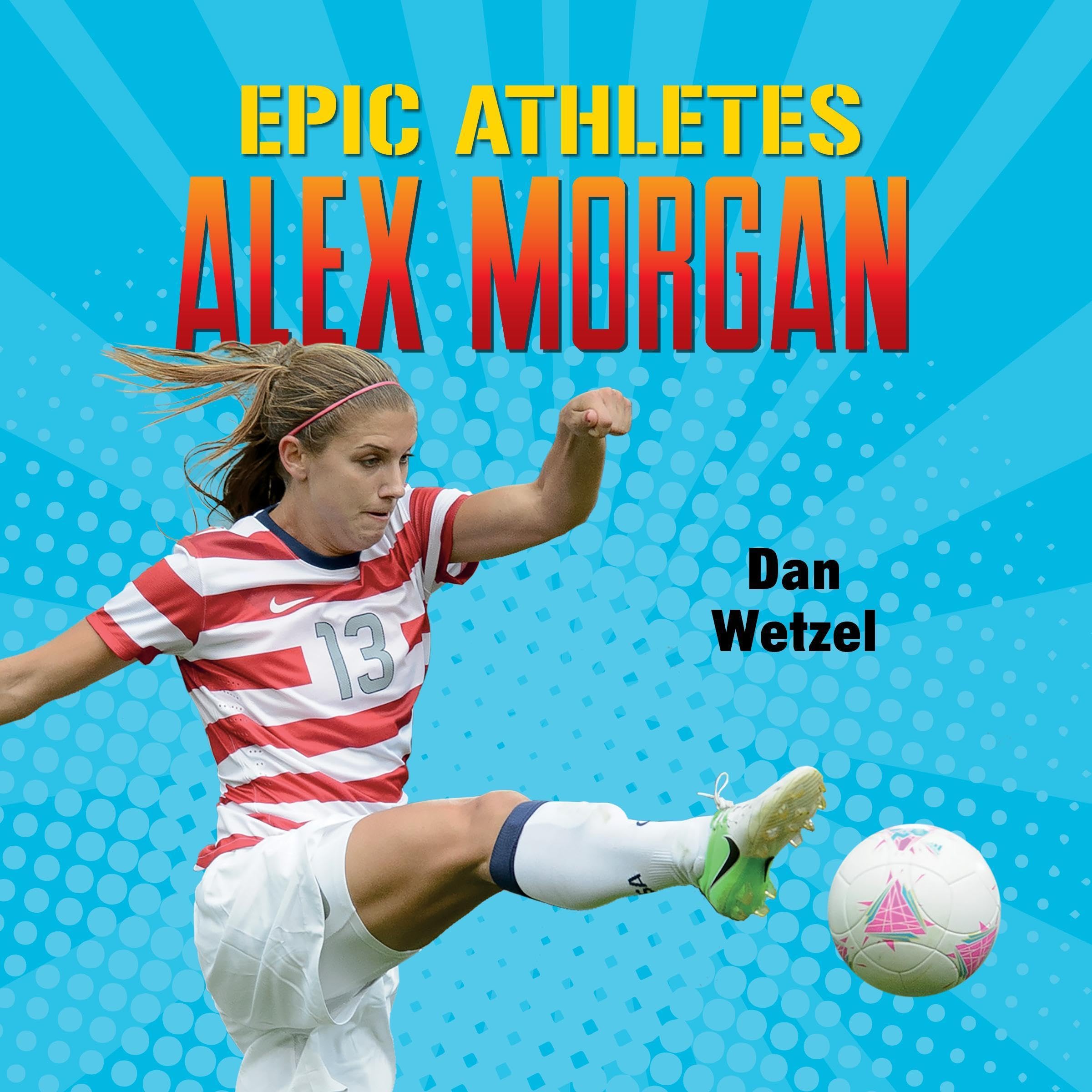 Epic Athletes: Alex Morgan