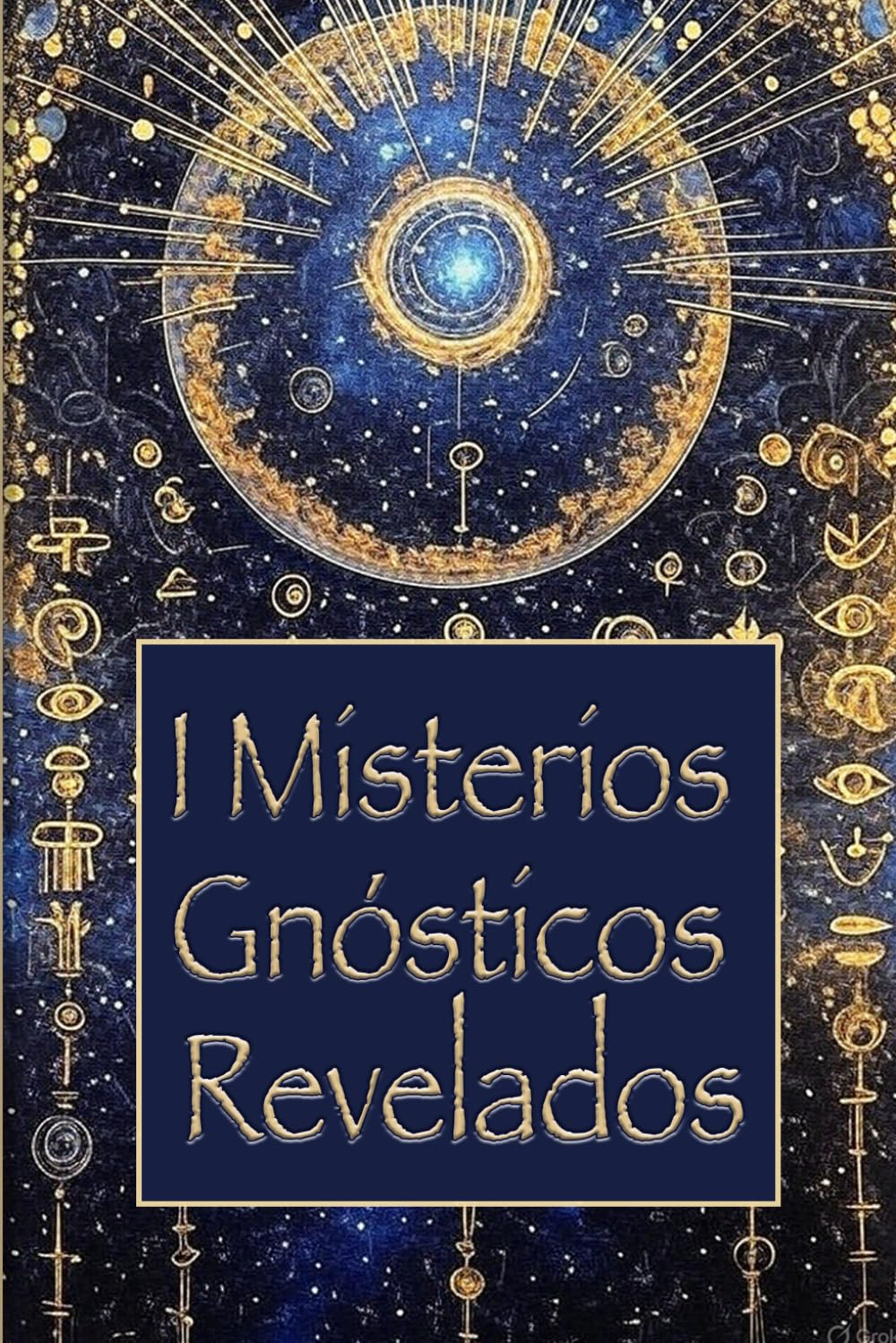 Misterios Gnósticos Revelados: Cómo la Gnosis Revela el Origen del Mal, de lo Divino y de la Conciencia, A través de los Textos de Nag Hammadi: un Viaje Iniciático en la Verdadera Naturaleza del Alma