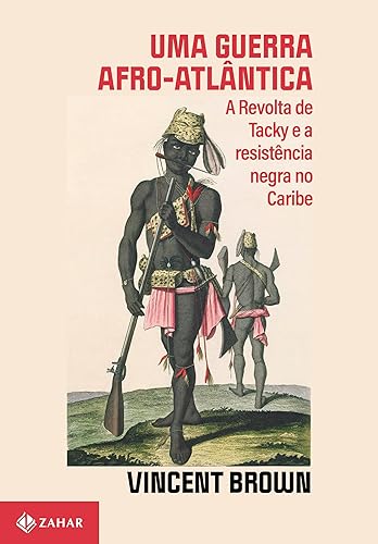 Uma guerra afro-atlântica: A Revolta de Tacky e a resistência negra no Caribe