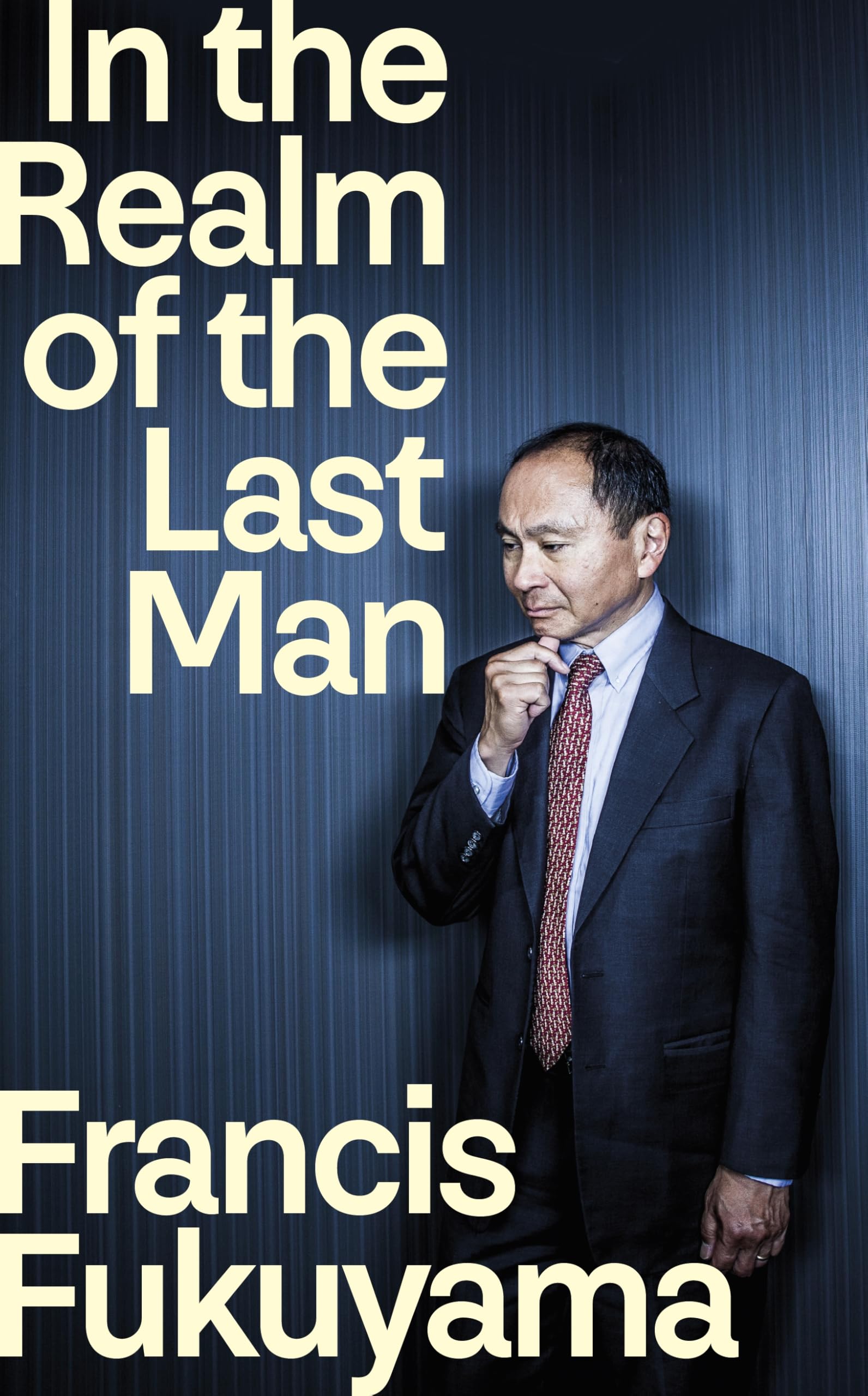 In the Realm of the Last Man: FROM THE GLOBALLY BESTSELLING AUTHOR OF THE END OF HISTORY AND THE LAST MAN