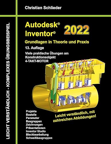 Autodesk Inventor 2022 - Grundlagen in Theorie und Praxis: Viele praktische Übungen am Konstruktionsobjekt 4-Takt-Motor
