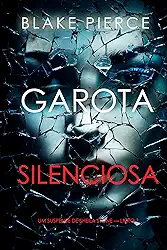 Garota Silenciosa (Um Suspense de Sheila Stone — Livro 1)