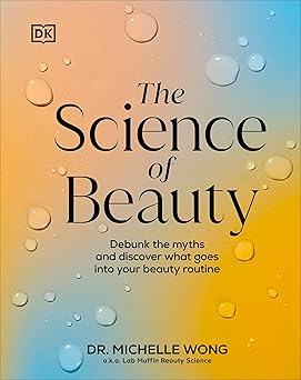 The Science of Beauty: Debunk the Myths and Discover What Goes into Your Beauty Routine (Dk)-Wow! eBook