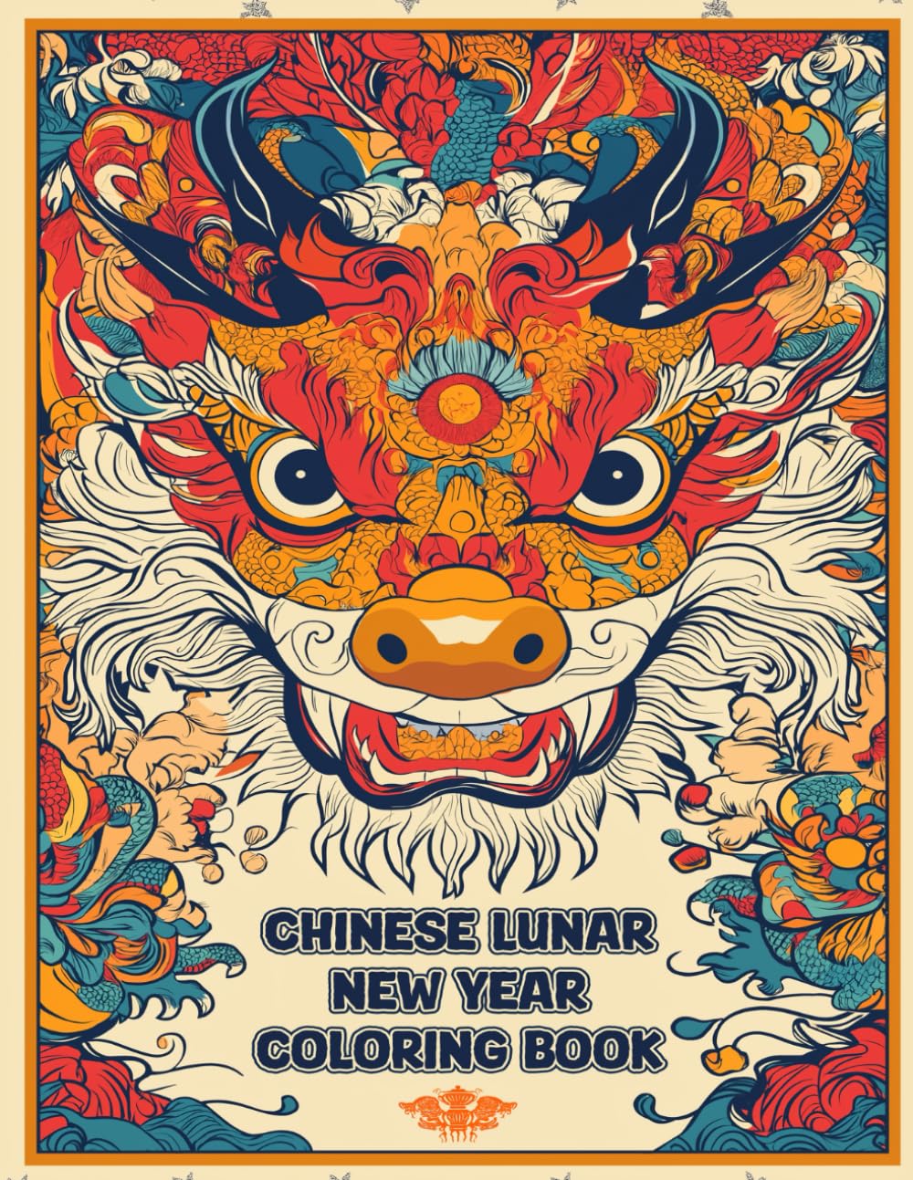 Chinese Lunar New Year Coloring Book: The Chinese Zodiac, Lion Dancers, Fireworks, and Festive Fun!