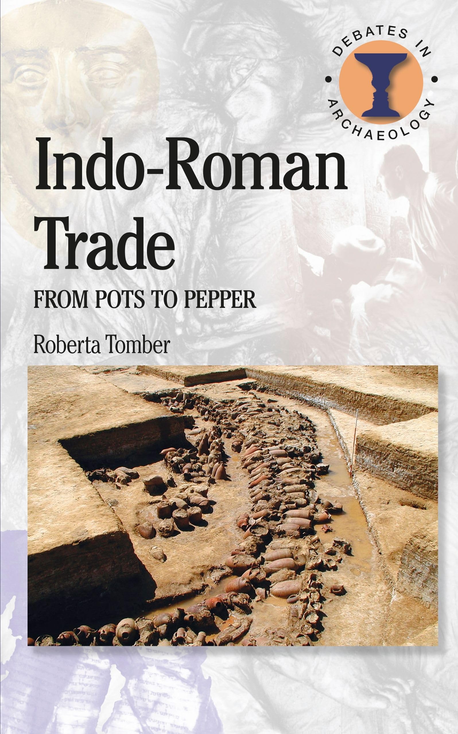Indo-Roman Trade: From Pots To Pepper (Duckworth Debates in Archaeology)