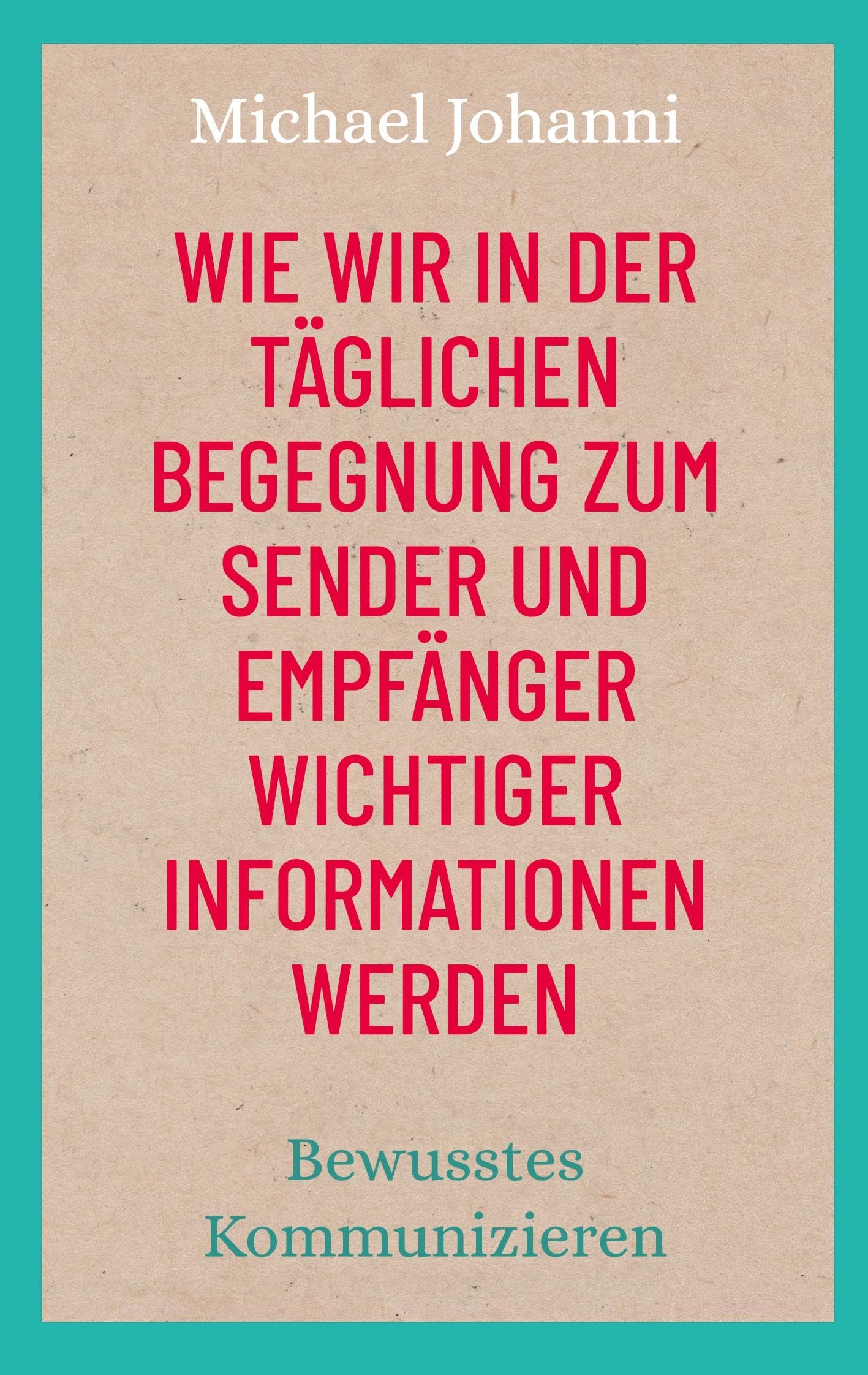 Wie wir in der täglichen Begegnung zum Sender und Empfänger wichtiger Informationen werden