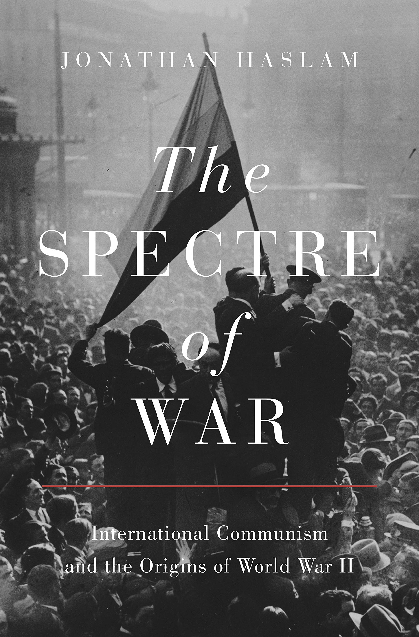 The Spectre of War: International Communism and the Origins of World War II: 184 (Princeton Studies in International History and Politics)