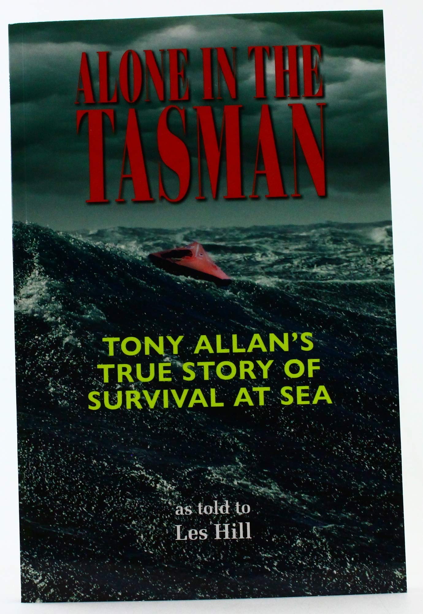 Alone in the Tasman: Tony Allan;s Trus Story of Survival at Sea