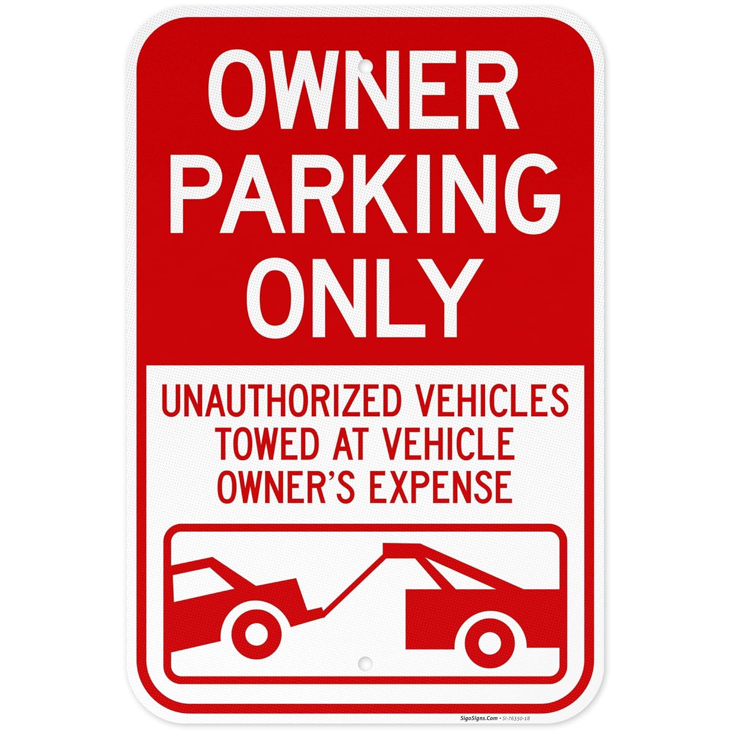 Owner Parking Only Unauthorized Vehicles Towed at Vehicle Owner's Expense Sign, 12x18 Inches, 3M EGP Reflective .063 Aluminum, Fade Resistant, Made in USA