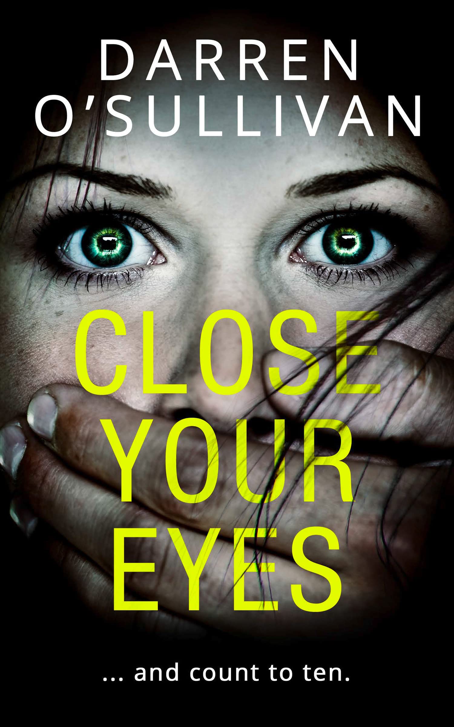 Close Your Eyes: A gripping psychological crime thriller with a killer twist from the bestselling author of The Husband!
