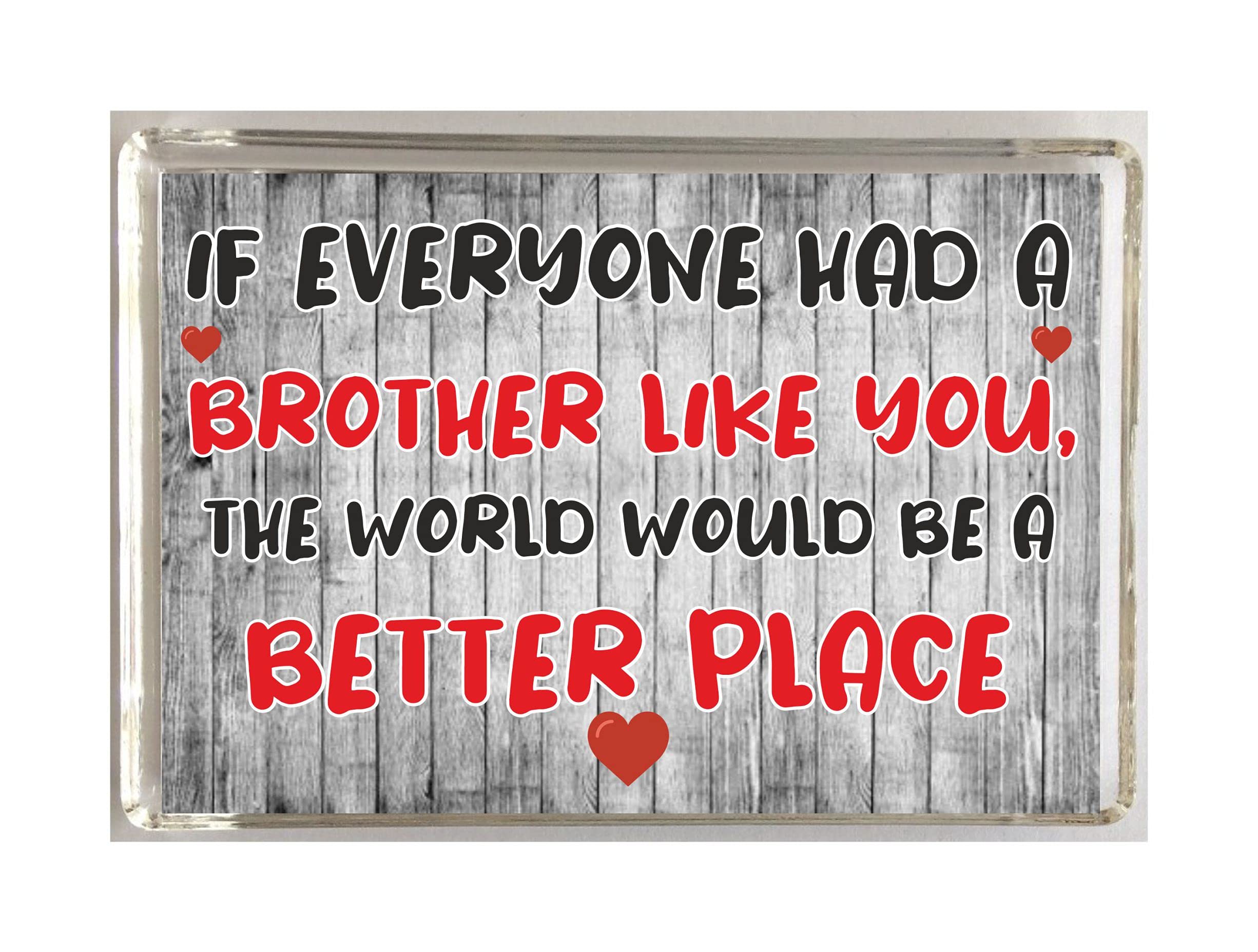 Nice Gift For brother– The World Would Be A Better Place – Fridge Magnet - Novelty Present
