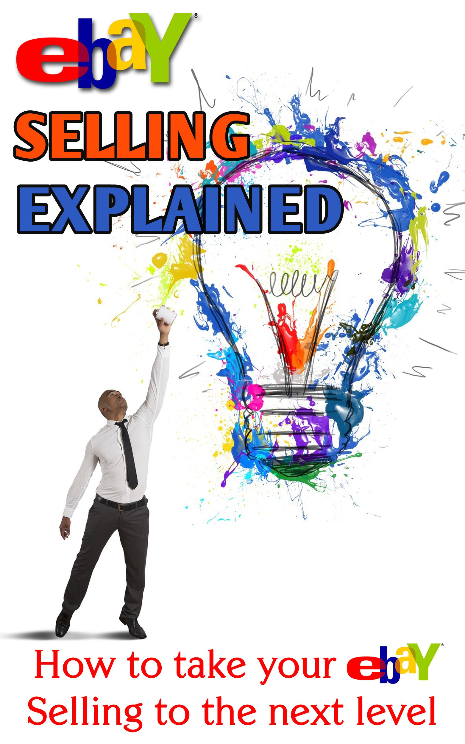 eBay Selling Explained: How to take your eBay Sales to an all New Level (EBay Selling Mad…
