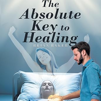 The Absolute Key to Healing Audiobook by Brian Baker episode artwork
