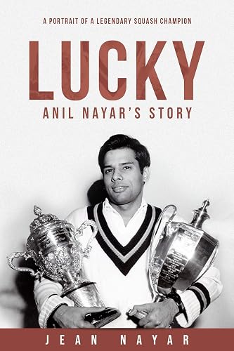 Lucky-Anil Nayar's Story: A Portrait of a Legendary Squash Champion (English Edition)