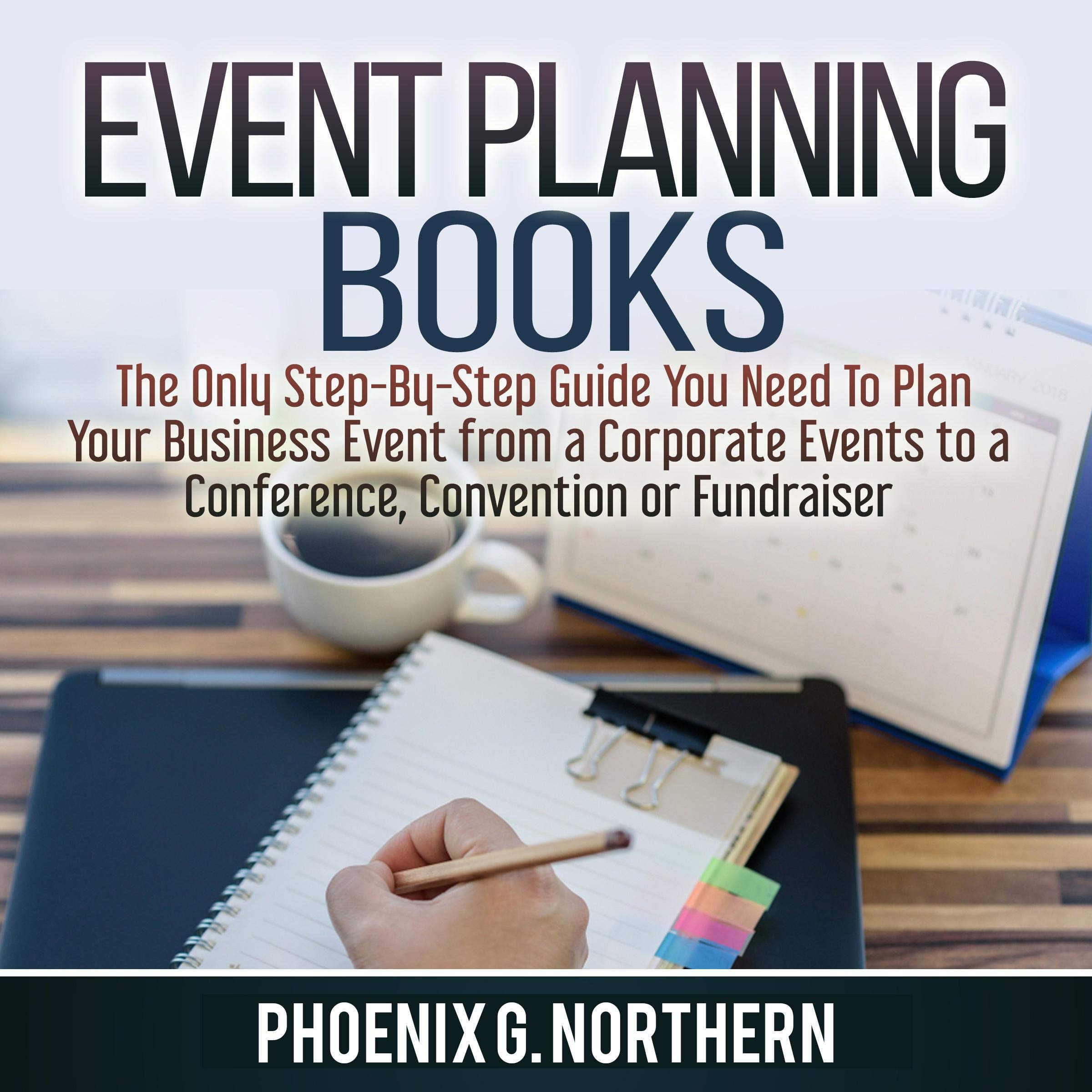 Event Planning Books: The Only Step-By-Step Guide You Need to Plan Your Business Event from Corporate Events to a Conference, Convention or Fundraiser