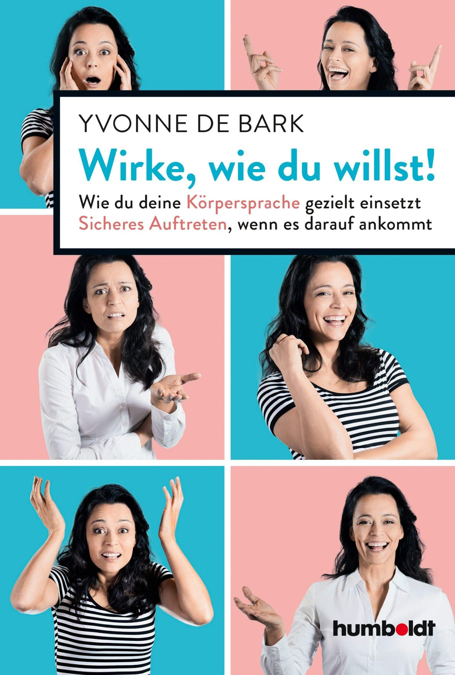 Wirke, wie du willst: Wie du deine Körpersprache gezielt einsetzt. Sicheres Auftreten, wenn es darauf ankommt (German Edition)
