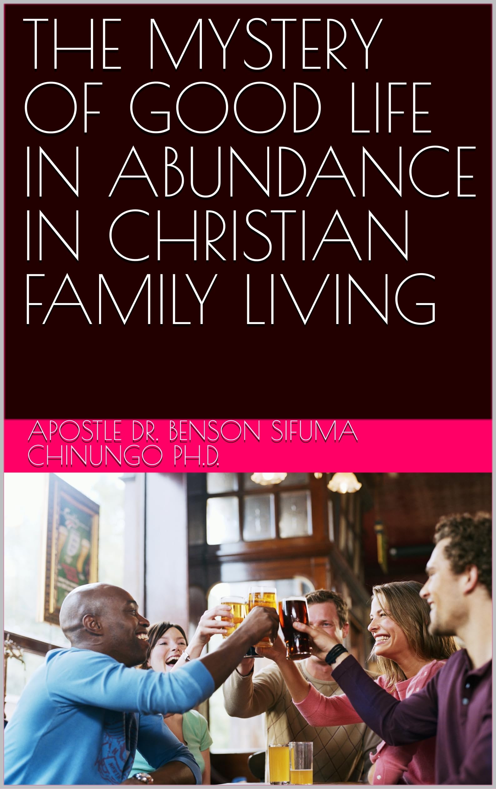 THE MYSTERY OF GOOD LIFE IN ABUNDANCE IN CHRISTIAN FAMILY LIVING (English Edition)