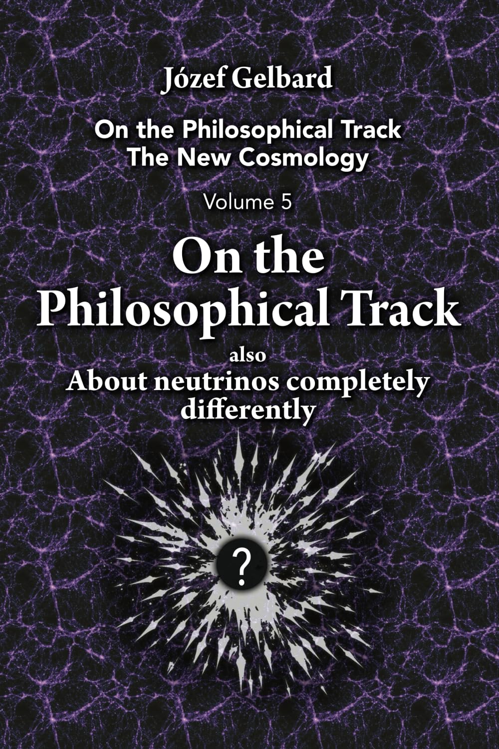 On the Philosophical Track: also About neutrinos completely differently (On the Philosophical Track The New Cosmology)