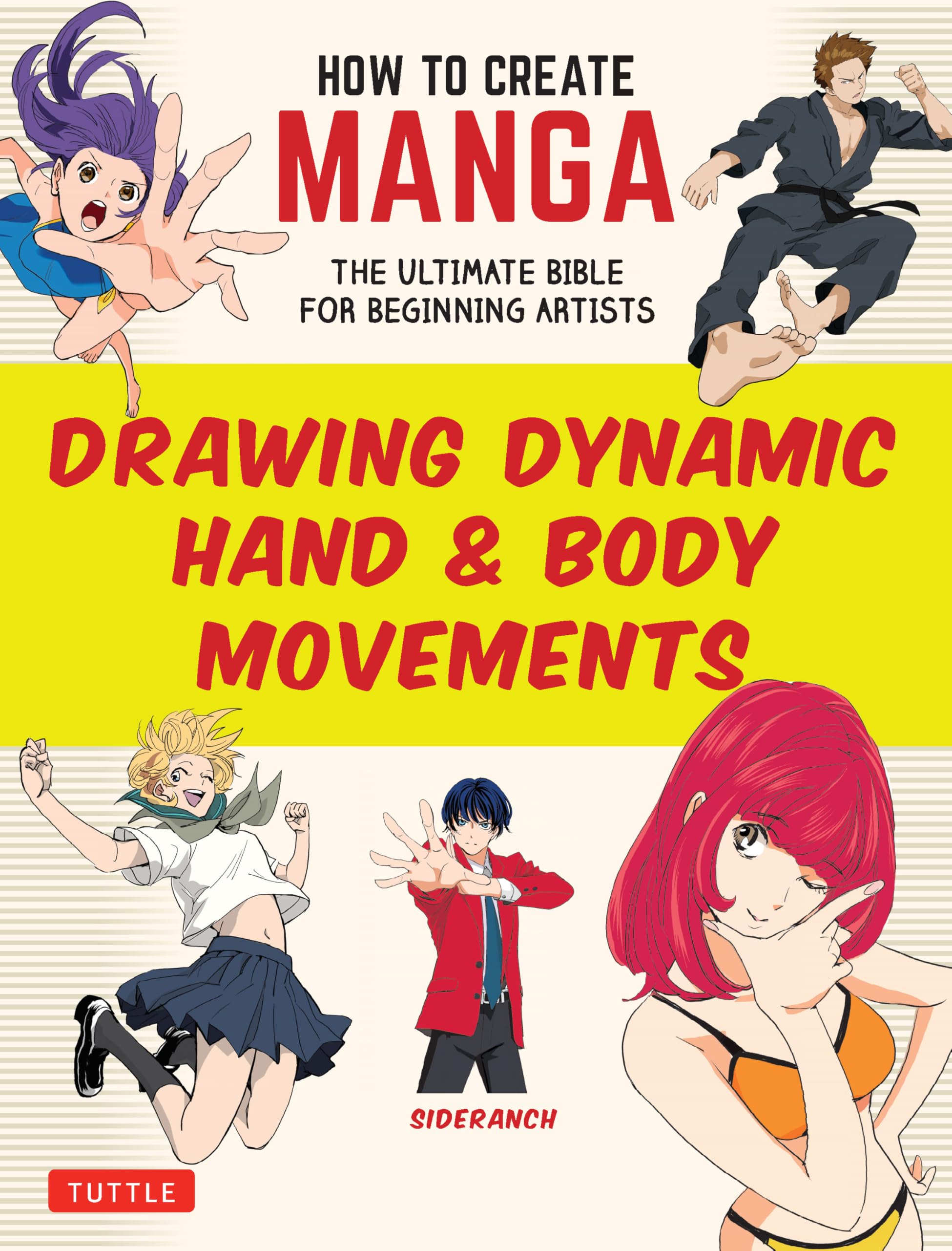How to Create Manga: Drawing Dynamic Hand & Body Movements: The Ultimate Bible for Beginning Artists (How to Create Manga Guides)