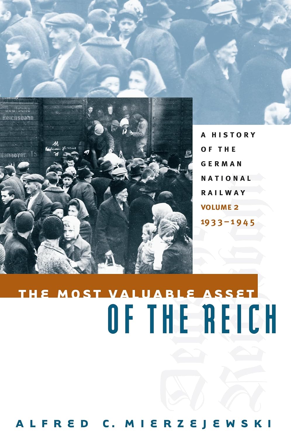 The Most Valuable Asset of the Reich: A History of the German National Railway, Volume 2, 1933-1945