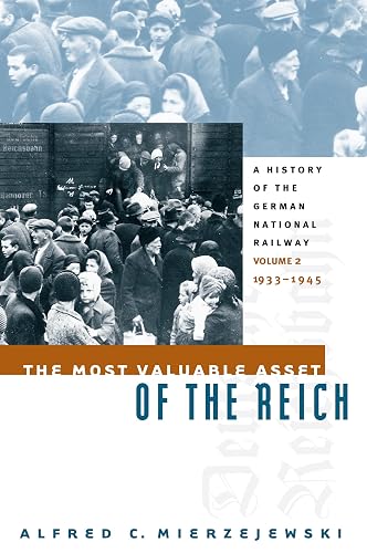 The Most Valuable Asset of the Reich: A History of the German National Railway Volume 2, 1933-1945