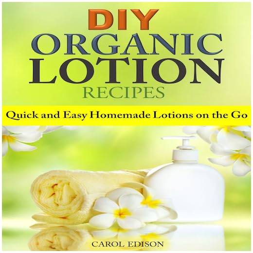 DIY Organic Lotion Recipes Quick and Easy Homemade Lotions on the Go