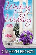 Waiting for a Wedding: A sweet and clean small town romance (A Wedding Town Romance Book 4)