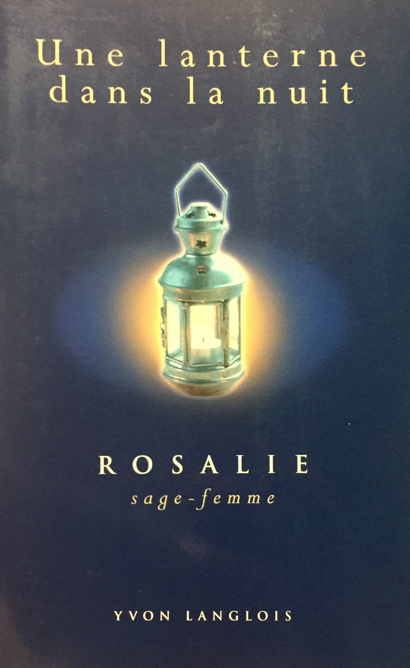 Une lanterne dans la nuit: Rosalie, sage-femme (French Edition) [Paperback] Langlois, Yvon